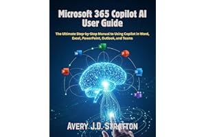Microsoft 365 Copilot AI User Guide: The Ultimate Step-by-Step Manual to Using Copilot in Word, Excel, PowerPoint, Outlook, a
