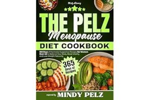 The Pelz Menopause Diet Cookbook: 365 Days of Hormone-Supportive Recipes for Women Over 40 to Balance Your Body, Boost Vitality, and Lose Weight Naturally | Inspired by Mindy Pelz