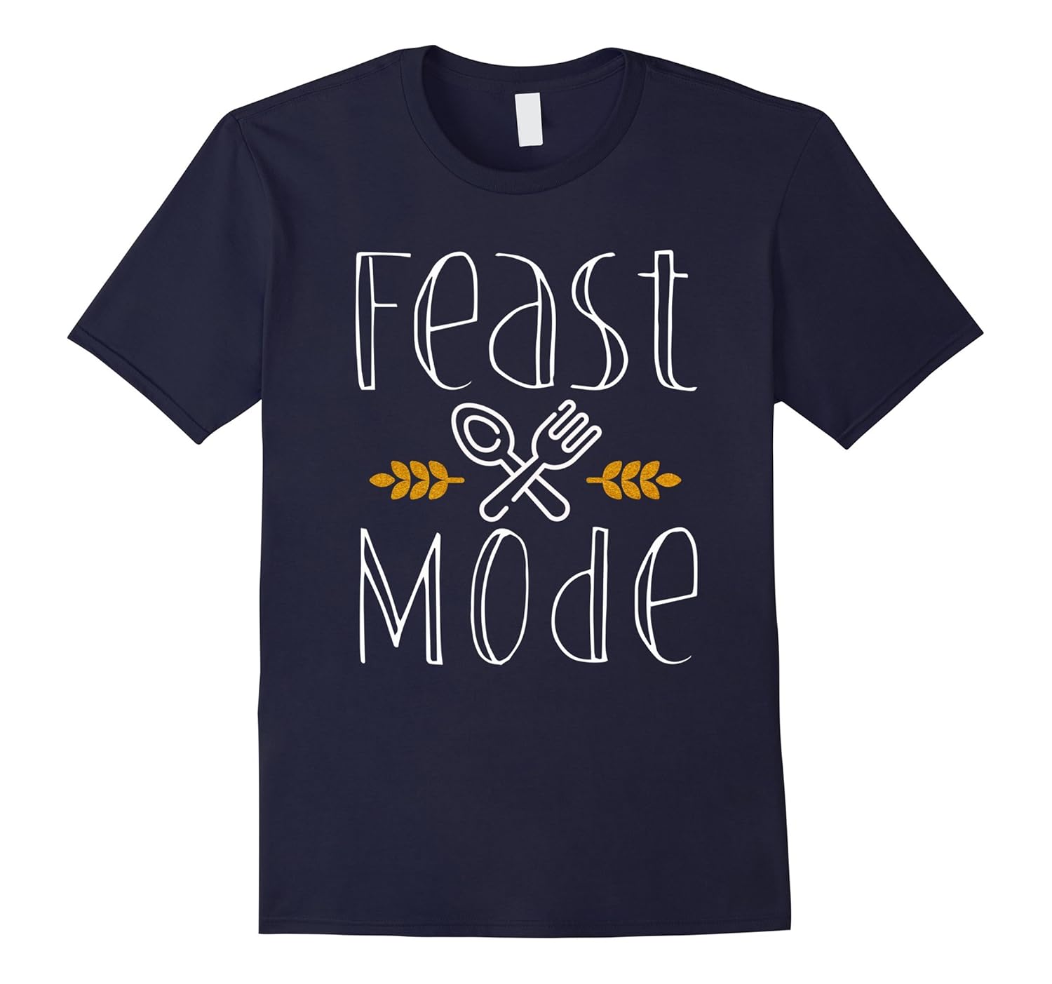 Feast Mode T-Shirt Funny Thanksgiving Party Gift-ANZ