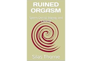 RUINED ORGASM: Sperm Denial, Edging, and Control (The Cuckold Architect Book 16)