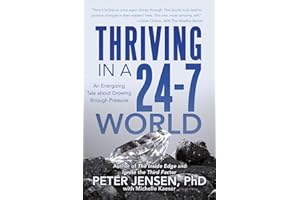 Thriving in a 24-7 World: An Energizing Tale about Growing through Pressure