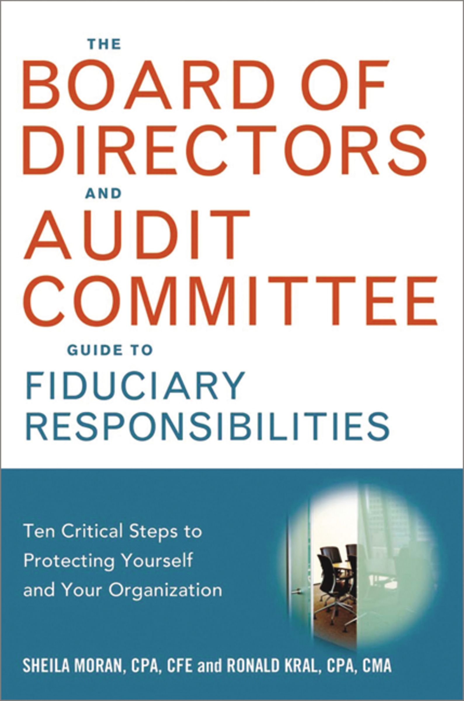 The Board of Directors and Audit Committee Guide to Fiduciary Responsibilities: Ten Critical Steps to Protecting Yourself and Your Organization The Board of Directors and Audit Committee Guide to Fiduciary Responsibilities: Ten Critical Steps to Protecting Yourself and Your Organization