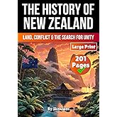History of New Zealand: Land, Conflict, and the Search for Unity (The History of Countries)