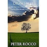 Draw Near: A 100-Day Devotional Journey of Faith, Discipline, and Calling
