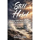 Still Held: Finding Faith, Hope, and God’s Presence in the Midst of the Storm