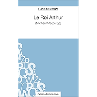 Le Roi Arthur de Michael Morpurgo (Fiche de lecture): Analyse complète de l'oeuvre (FICHES DE LECTURE) (French Edition) book cover