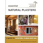 Essential Natural Plasters: A Guide to Materials, Recipes, and Use (Sustainable Building Essentials Series, 7)