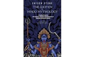 The Women of Hindu Mythology: A Beginner’s Guide to the Goddesses, Heroines and Demonesses in Hinduism’s Myths and Folktales