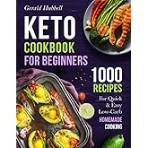 Keto Cookbook For Beginners: 1000 Recipes For Quick & Easy Low-Carb Homemade Cooking