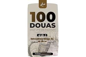 100 douas pour une vie meilleure: Invocations issues du Coran et de la sunna - pour la réussite, la santé et la foi (Trésors 