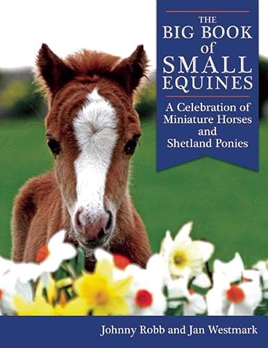 Download The Big Book of Small Equines: A Celebration of Miniature Horses and Shetland Ponies PDF