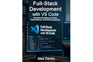 Full-Stack Development with VS Code: Powerful Workflows for Web, Data Science, and Cloud Engineers (Programming Language Fund