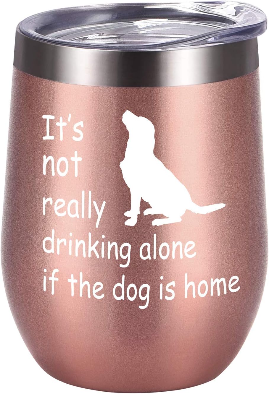 It's Not Drinking Alone if the Dog Is Home Funny Dog Themed Wine Tumbler Gift for Dog Mom, Pet Lover, Dog Owner, Fur Mom, Pet Grandma, 12 Oz Insulated Stainless Steel Wine Tumbler with Lid, Rose Gold