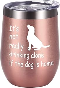 It's Not Drinking Alone if the Dog Is Home Funny Dog Themed Wine Tumbler Gift for Dog Mom, Pet Lover, Dog Owner, Fur Mom, Pet Grandma, 12 Oz Insulated Stainless Steel Wine Tumbler with Lid, Rose Gold