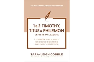 1 & 2 Timothy, Titus & Philemon: Letters to Leaders--a 10-Week Bible Study on Sound Doctrine and Godly Behavior