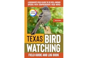 Texas Birdwatching: A Beginner's Field Guide to 26 Well-Known Species with Comprehensive Notes