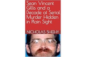 Sean Vincent Gillis and a Decade of Serial Murder Hidden in Plain Sight
