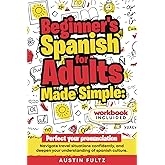 Beginner's Spanish for Adults, Made Simple: Perfect your Pronunciation, Navigate travel situations confidently, and deepen your understanding of Spanish Culture