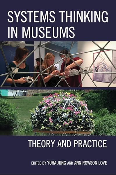 Systems Thinking In Museums Theory And Practice Jung Yuha Love Ann Rowson 9781442279247 Amazon Com Books