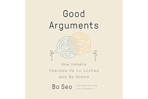 Good Arguments: How Debate Teaches Us to Listen and Be Heard