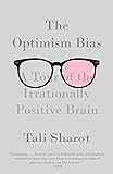 The Optimism Bias: A Tour of the Irrationally Positive Brain
