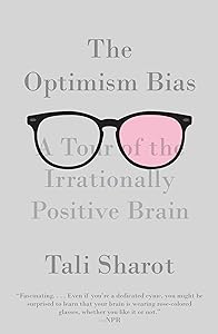 The Optimism Bias: A Tour of the Irrationally Positive Brain