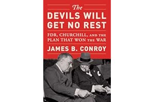 The Devils Will Get No Rest: FDR, Churchill, and the Plan That Won the War
