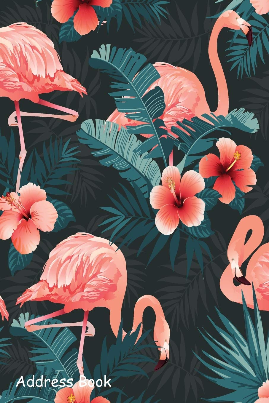 Address Book: For Contacts, Addresses, Phone, Email, Note,Emergency Contacts,Alphabetical Index With Beautiful Flamingo Bird Tropical Flowers Background