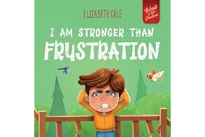 I Am Stronger Than Frustration: Social Emotional Book for Kids about Anger Management, Staying Calm, Self Regulation Skills, and Dealing with Big ... Ages 3 to 8 (World of Kids' Emotions)