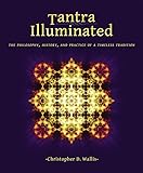 Tantra Illuminated: The Philosophy, History, and Practice of a Timeless Tradition
