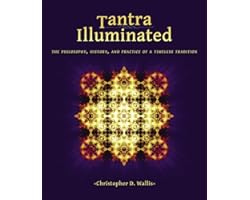 Tantra Illuminated: The Philosophy, History, and Practice of a Timeless Tradition