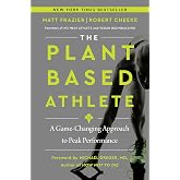 The Plant-Based Athlete: A Game-Changing Approach to Peak Performance
