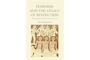 Feminism and the Legacy of Revolution: Nicaragua, El Salvador, Chiapas (Volume 43) (Ohio RIS Latin America Series)