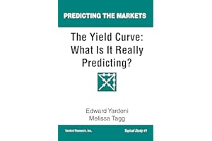 The Yield Curve: What Is It Really Predicting? (Predicting the Markets Topical Study Book 1)