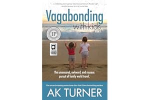 Vagabonding With Kids: The Uncensored, Awkward, and Raucous Pursuit of Family World Travel