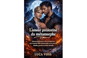L'amour prédestiné du métamorphe: Amour prédestiné et liens dangereux : une romance MM métamorphe où se mêlent destin, passio