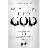 Why There Is No God: Simple Responses to 20 Common Arguments for the Existence of God