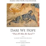 Dare We Hope That All Men Be Saved?: With a Short Discourse on Hell – 2nd Edition