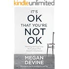 It's OK That You're Not OK: Meeting Grief and Loss in a Culture That Doesn't Understand