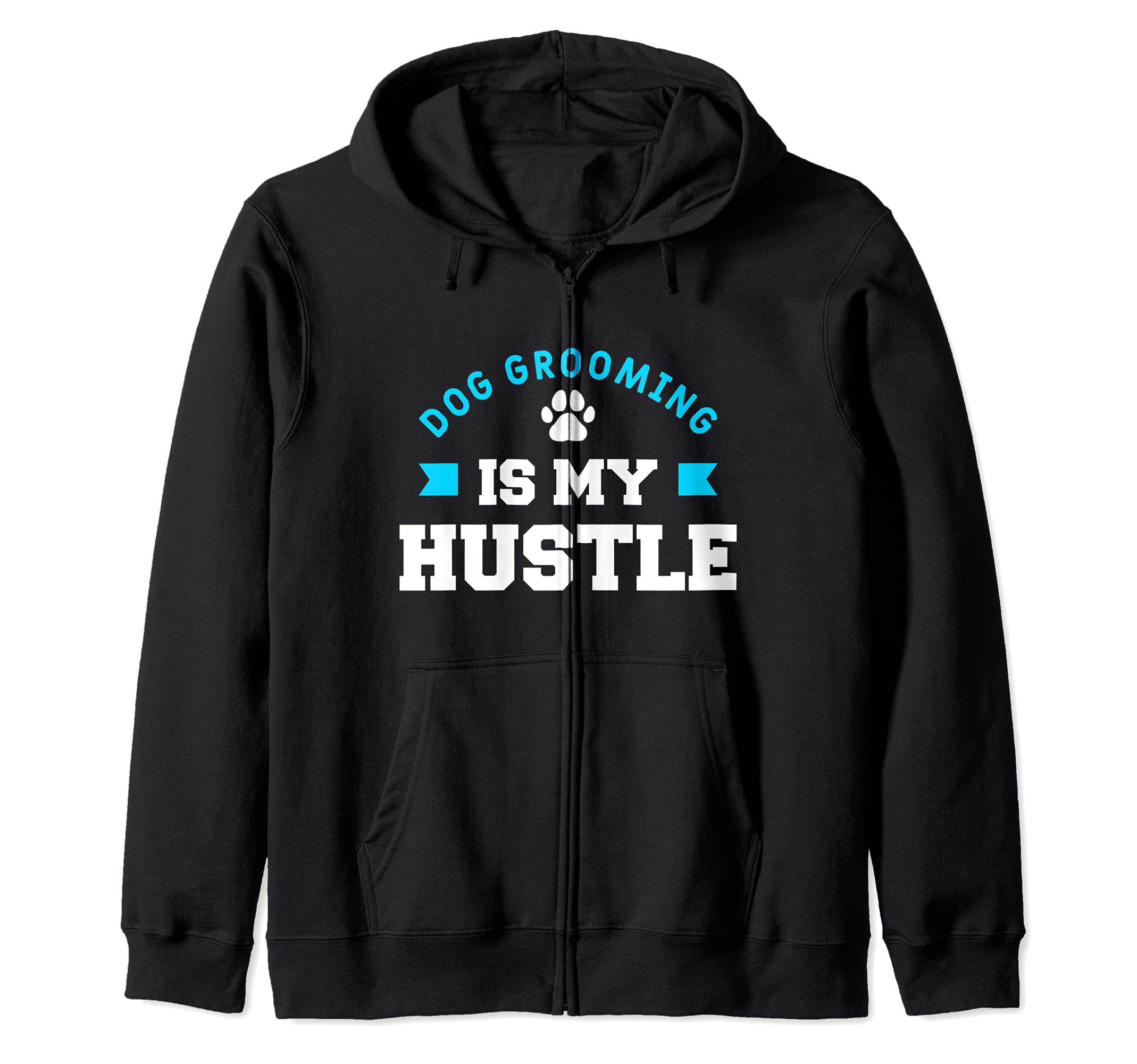 Dog Grooming Is My Hustle Funny Dogs Dog Salon Groomer Zip Hoodie
