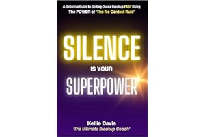 Silence is Your Superpower: Heal Your Heart FAST After a Breakup (The No Contact Rule Series Book 1)