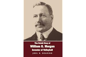 The Untold Story of William G. Morgan, Inventor of Volleyball