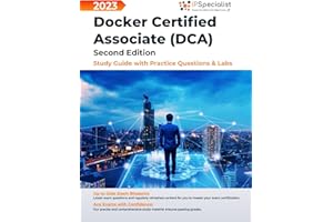 Docker Certified Associate (DCA) Study Guide with Practice Questions and Labs: Second Edition - 2023