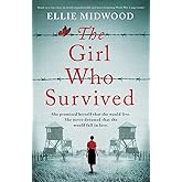 The Girl Who Survived: Based on a true story, an utterly unputdownable and heart-wrenching World War 2 page-turner