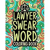 Lawyer Swear Word Coloring Book: A Snarky & Funny Gift for Lawyers & Law Students for Stress Relief