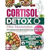 Cortisol Detox Diet Masterplan: Reset Your Body, Restore Vitality and Reduce Stress with a Science-Backed Approach – 41-Day Meal Plan for Hormonal Harmony and Lasting Results