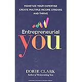 Entrepreneurial You: Monetize Your Expertise, Create Multiple Income Streams, and Thrive