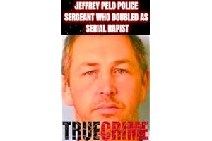 Jeffrey Pelo Police Sergeant Who Doubled as a Serial Rapist: True Crime Documentary