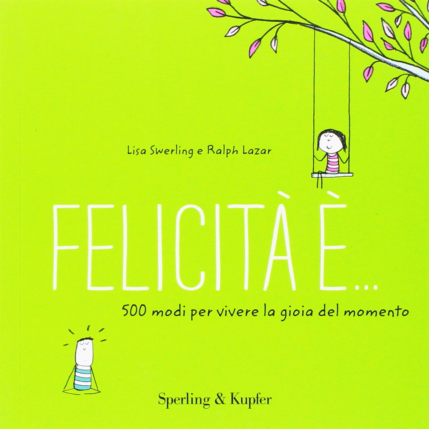 Felicita E 500 Modi Per Vivere La Gioia Del Momento Lazar Ralph Swerling Lisa Amazon Com Books
