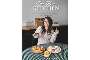 The Bay Kitchen: Time-Honoured Newfoundland Recipes for Today's Kitchen